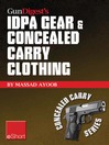 Gun Digest's IDPA Gear & Concealed Carry Clothing eShort Collection (eBook): Massad Ayoob Covers Concealed Carry Clothing While Discussing Handgun Training Advice, CCW Tips & Idpa Gear.